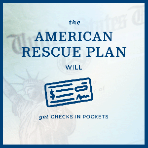 A light blue gif graphic that reads "The American Rescue Plan will get checks in pockets, shots in arms, and kids in school"
