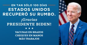 En tan sólo 100 días, Estados Unidos recuperó su rumbo. ¡Gracias Presidente Biden! Vacunas en brazos, cheques en manos, más trabajos